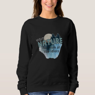 VISIT NATURE FUNNY MEN WOMEN SWEATSHIRT