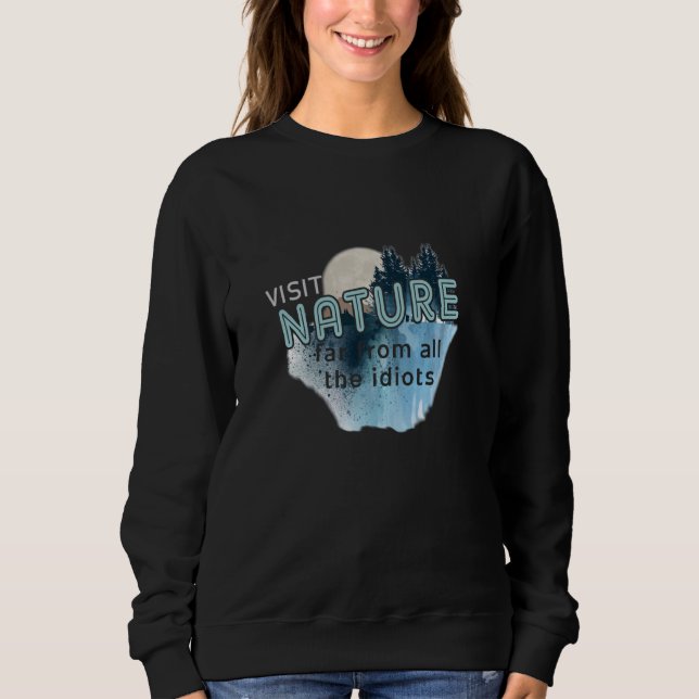 VISIT NATURE FUNNY MEN WOMEN SWEATSHIRT (Front)