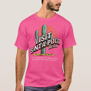 Visit Santa Poco Mexico home of the battle for ind T-Shirt
