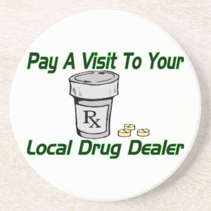 Visit To Your Local Drug Dealer Coaster