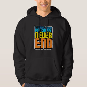 Visiting Hours For Coffee Never End Hoodie