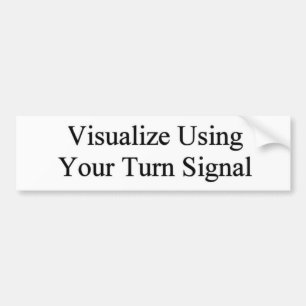 Visualise Using Your Turn Signal Bumper Sticker