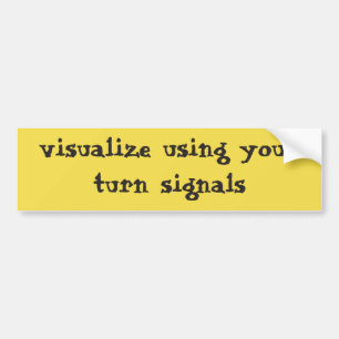 Visualise using your turn signals bumper sticker