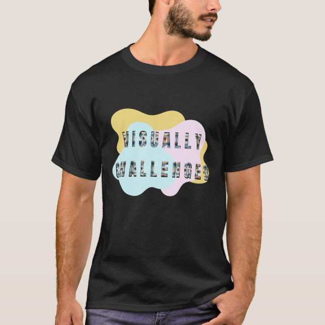 Visually challenge, visual awareness, low vision T-Shirt (Front)