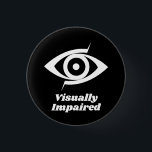 Visually Impaired Black 3 Cm Round Badge<br><div class="desc">Help for those with a visual impairment. Let others know of your condition that you are Visually Impaired.</div>