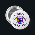 Visually Impaired Low Vision Loss Blind Awareness 6 Cm Round Badge<br><div class="desc">"Visually Impaired" • Living with visual impairment can feel awkward in public, but these vibrant retro-style rainbow eyeball buttons make it easy to bring awareness to your situation without having to say a word. Perfect for social settings, school, or travel! Low vision is vision loss that can't be corrected with...</div>