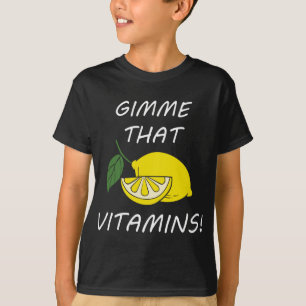 Vitamins Funny Quote Lemonade Citrus Fruit T-Shirt