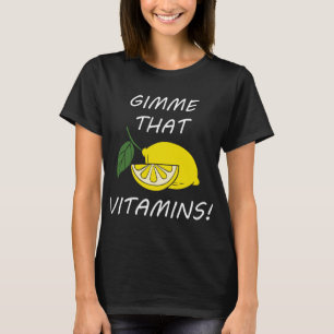 Vitamins Funny Quote Lemonade Citrus Fruit T-Shirt