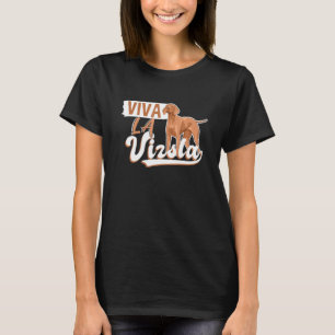 Viva La Vizsla For Dog Owners I Dog T-Shirt