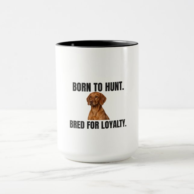 Vizsla – Born to Hunt, Bred for Loyalty Mug (Center)