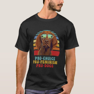 Vizsla Pro Choice Pro Feminism Pro Dogs T-Shirt