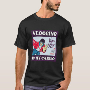 Vlogging Is My Only Cardio Record Videos Vlogger T-Shirt