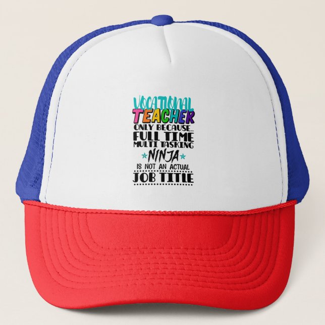 Vocational Teacher Only Because Full Time Multi Trucker Hat (Front)