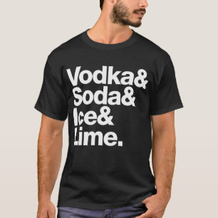 Vodka & Soda & Ice & Lime. (white lettering) T-Shirt