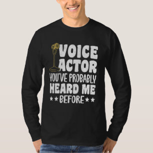 Voice Actor Youve Probably Heard Me Before_1 T-Shirt