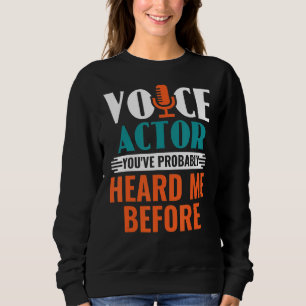 Voice Actor You've Probably Heard Me Before Voice Sweatshirt