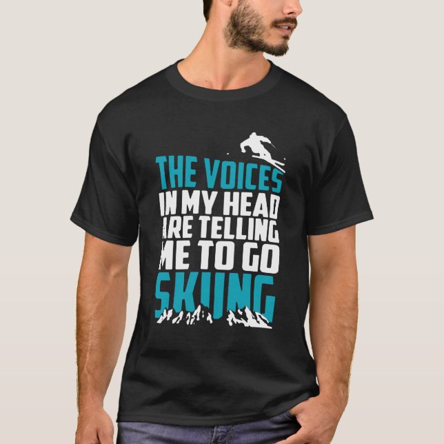 Voices In My Head Telling Me To Go Skiing T-Shirt (Front)