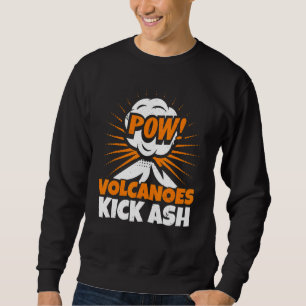 Volcanoes Kick Ash Geology Volocanology Volcano Sweatshirt