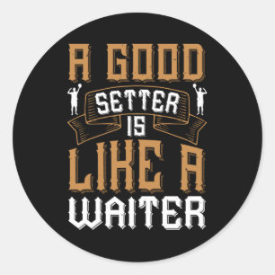 Volleyball - A Good Setter Like A Waiter Classic Round Sticker