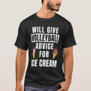 Volleyball Advice For Ice Cream Coach Gear   Volle T-Shirt