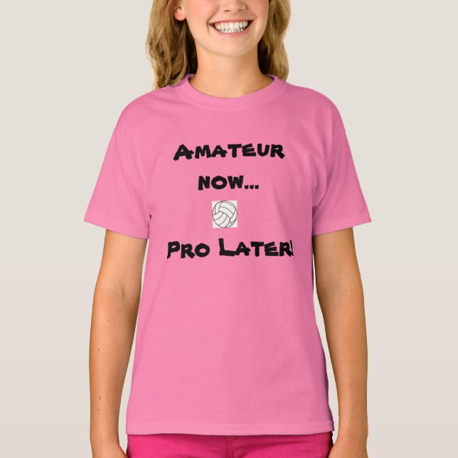 Volleyball - Amateur Now...Pro Later! - Customised T-Shirt (Front)