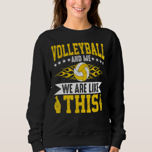 Volleyball And Me We Are Like This Volleyball Play Sweatshirt