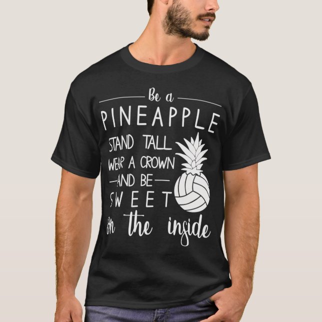 Volleyball Be A Pineapple Wear A Crown & Be Sweet T-Shirt (Front)
