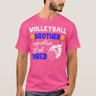 Volleyball Brother Bored Brother Of A Volleyball P T-Shirt
