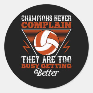 Volleyball - Champions Never Complain Classic Round Sticker