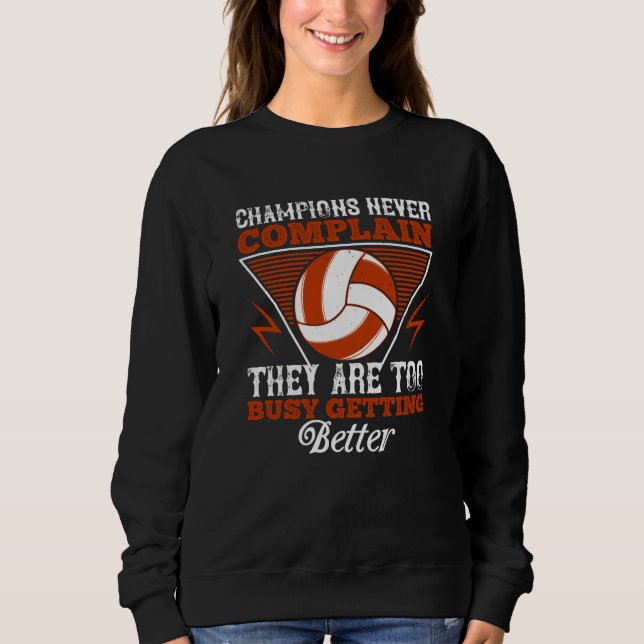 Volleyball - Champions Never Complain Sweatshirt (Front)