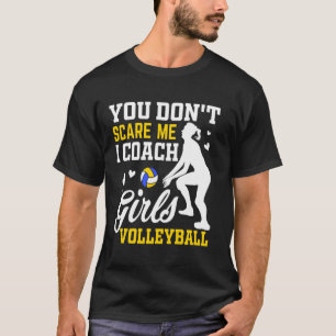 Volleyball Coach Players You Don't Scare Me T-Shirt