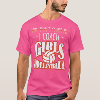 Volleyball Coach Shirt You Don'T Scare Me I Coach 