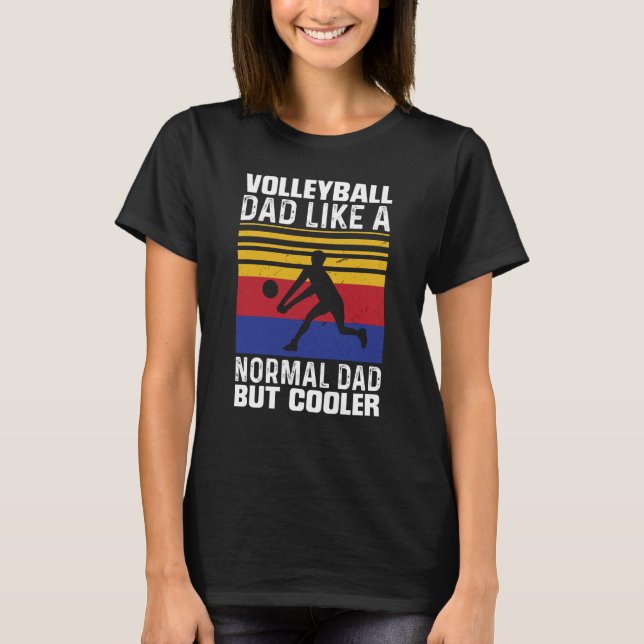 Volleyball Dad Like A Normal Dad But Cooler Father T-Shirt (Front)