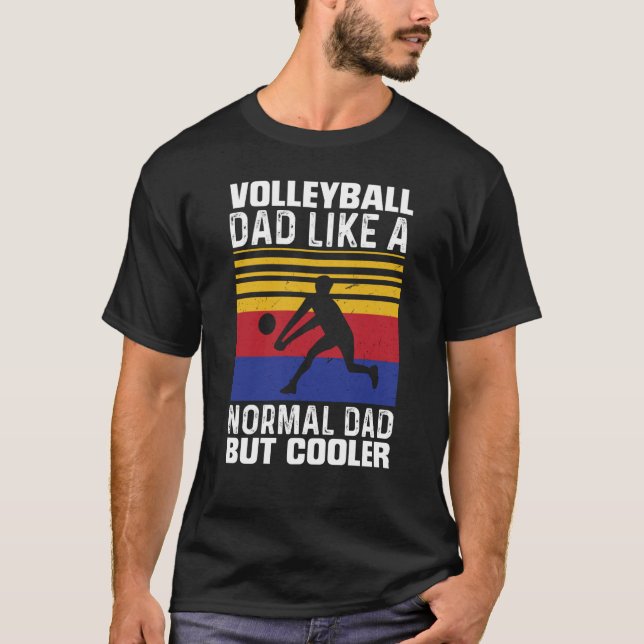 Volleyball Dad Like A Normal Dad But Cooler Father T-Shirt (Front)