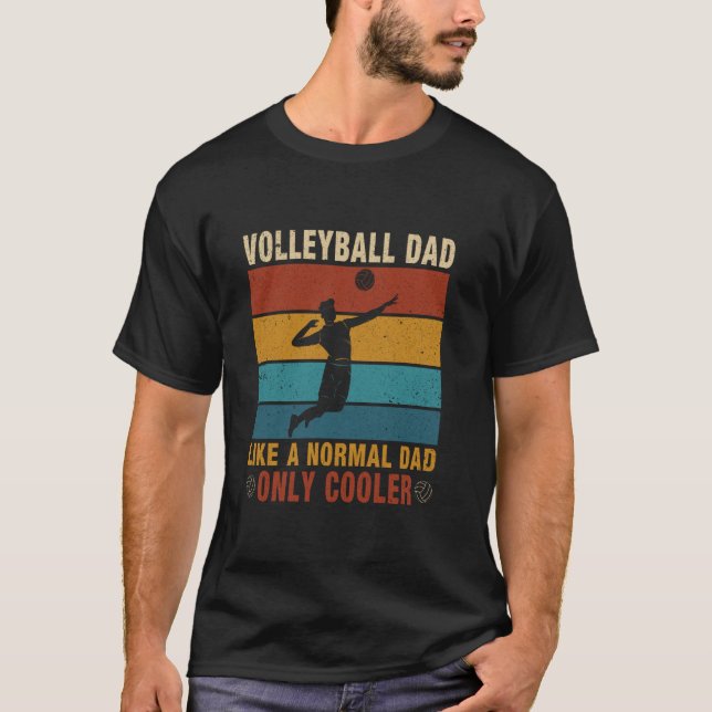 Volleyball Dad Like A Normal Dad Only Cooler Fathe T-Shirt (Front)