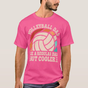 Volleyball Dad Like A Regular Dad But Cooler Volle T-Shirt