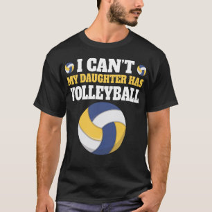 Volleyball Dad Men I Can_t My Daughter Has T-Shirt