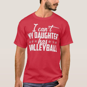 Volleyball Dad Men I Cant My Daughter Has Volleyba T-Shirt