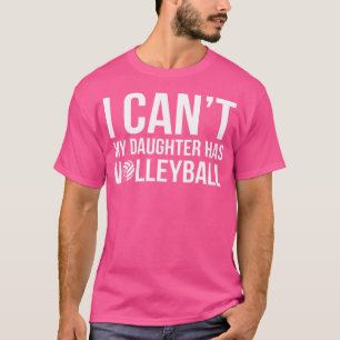 Volleyball Dad Mum I Can'T My Daughter Has Volleyb T-Shirt