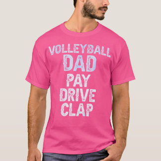 Volleyball Dad Pay Drive Clap Dad Of A Volleyball  T-Shirt