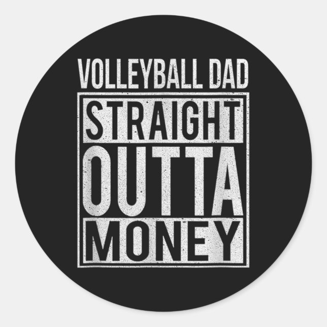 Volleyball Dad Straight Outta Money I Fun  Classic Round Sticker (Front)