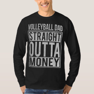 Volleyball Dad Straight Outta Money I Funny Gift T-Shirt