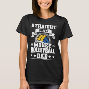 Volleyball Dad Straight Outta Money Volleyball Pla T-Shirt