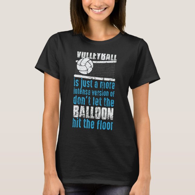 Volleyball Don't Let The Balloon Hit The Floor  2 T-Shirt (Front)