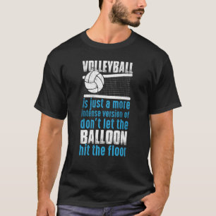 Volleyball Don't Let The Balloon Hit The Floor T-Shirt