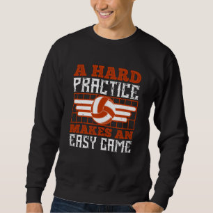Volleyball Hard Practice Makes Easy Game Sweatshirt