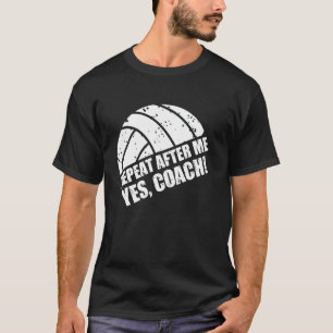Volleyball Head Coach Apparel Repeat After Me Yes T-Shirt