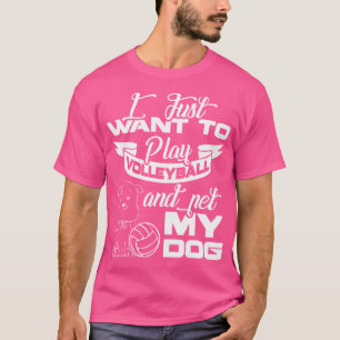Volleyball I Just Want To Play Volleyball T-Shirt