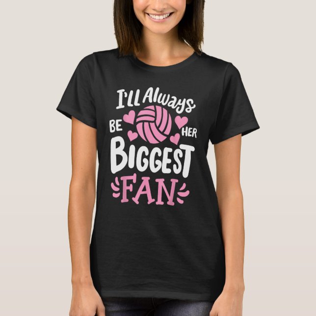 Volleyball I'll Always Be Her Biggest Fan T-Shirt (Front)