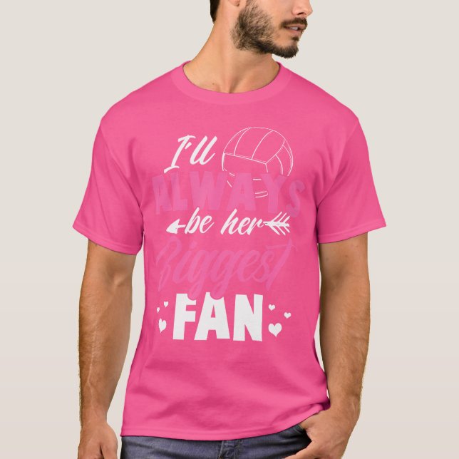 Volleyball I'Ll Always Be Her Biggest Fan Volleyba T-Shirt (Front)
